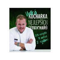 Velká kuchařka nejlepších šéfkuchařů: 213 receptů